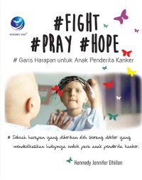 Fight pray hope : garis harapan untuk anak penderita kanker